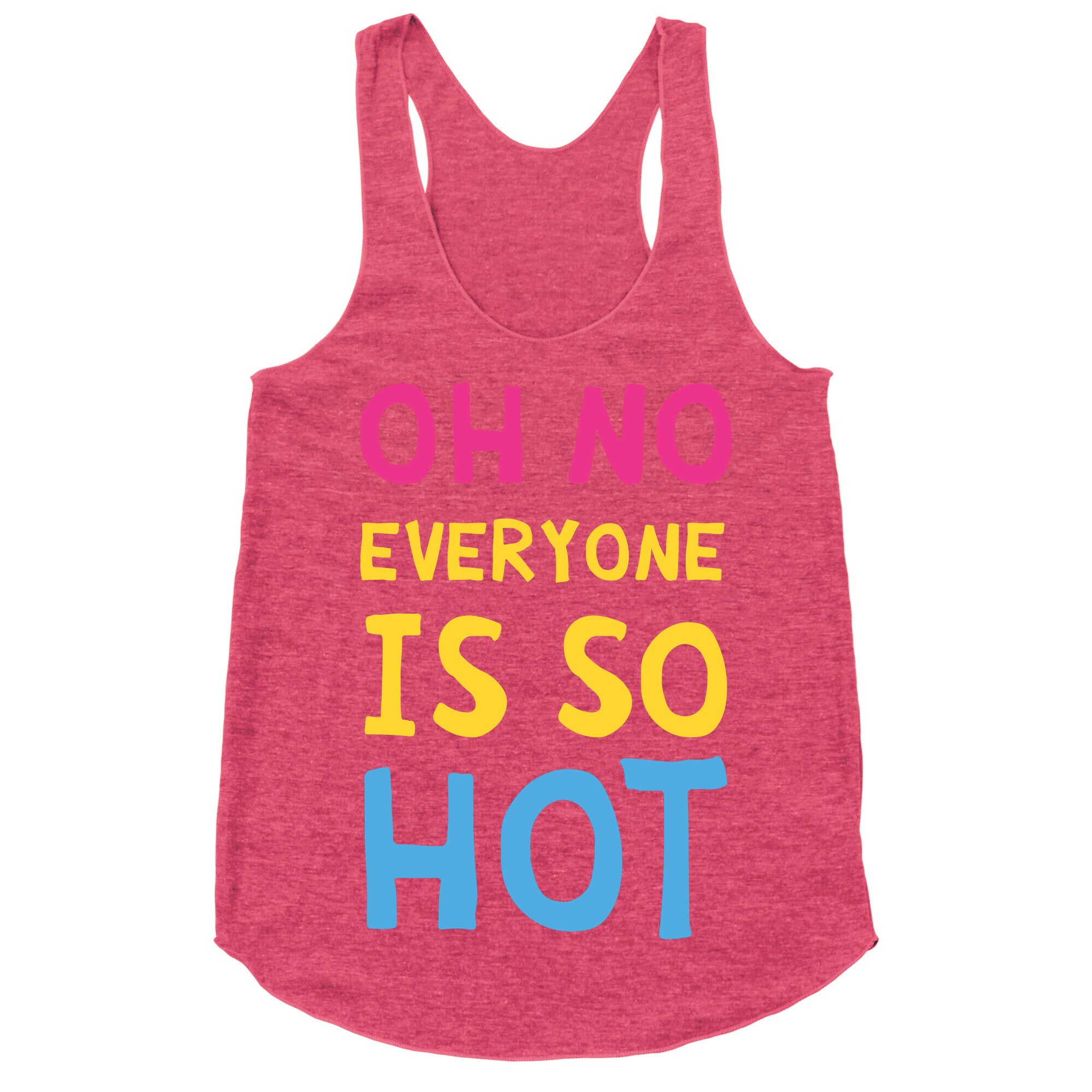 Oh No Everyone Is So Hot Pansexual Racerback Tank